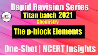 Titan Batch 2021: P Block Elements | One-Shot | Rapid Revision Series | NCERT Insights