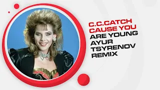 C.C.Catch - Cause You Are Young (Ayur Tsyrenov Remix)