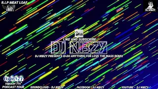 DJ Nibzy Presents I'd Do Anytning For Love The 2022 Bootleg Remix ( The Mass Remix )