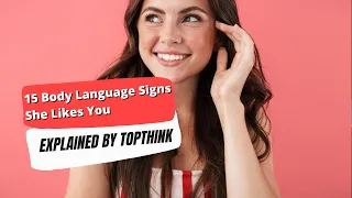 You Can Now Find out If She Likes You By Paying Attention To These 15 Body Language Signs