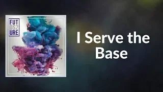 Future - I Serve the Base (Lyrics)