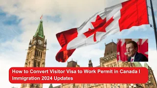 How to Convert Visitor Visa to Work Permit in Canada I Immigration 2024 Updates