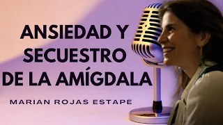 🧠🥸🧘🏻‍♀️ LA ANSIEDAD GENERALIZADA Y EL SECUESTRO DE LA AMÍGDALA MARIAN ROJAS ESTAPÉ