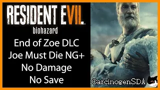[No Commentary] Resident Evil 7 - No Save No Damage (NG+) - End of Zoe DLC - Joe Must Die