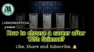 How to choose a career after 12th science l Labmonk