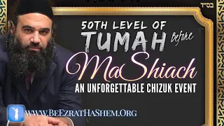 50th Level Of Tumah Before MaShiach (An Amazing Night Of Inspiration)