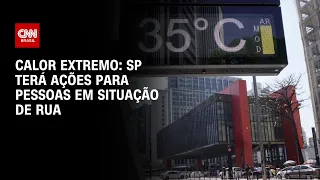 Calor extremo: SP terá ações para pessoas em situação de rua | CNN NOVO DIA