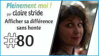 #80 : Afficher sa différence sans honte quand on est hypersensible et atypique  par Claire Stride