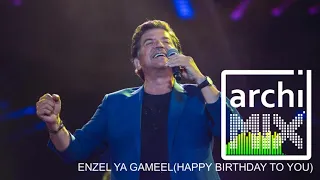 ENZEL YA GAMEEL (HAPPY BIRTHDAY TO YOU) By Waleed Toufic (REMIX BY ARCHIMIX)وليد توفيق- إنزل يا جميل