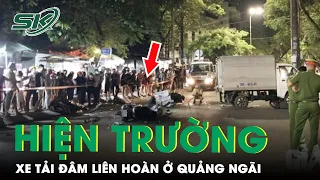 Cận Cảnh Hiện Trường Xe Tải Đâm Liên Hoàn Ở Quảng Ngãi, Phương Tiện Biến Dạng Nằm Ngổn Ngang | SKĐS