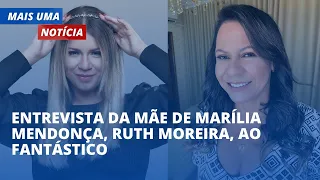 Entrevista da mãe de Marília Mendonça ao Fantástico