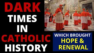 9 Dark Times in History for the Catholic Church (Leading to Reform And Renewal)