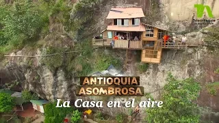 Antioquia Asombrosa, Abejorral: La casa en el aire - Teleantioquia