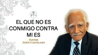 EL QUE NO ES CONMIGO CONTRA MI ES | PASTOR JESÚS CASTELAZO | SOLO CRISTO SALVA.