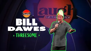 Bill Dawes | Threesome | Laugh Factory Stand Up Comedy