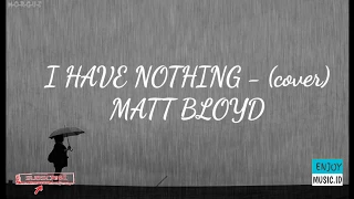 I Have Nothing - (cover) Matt Bloyd (anime lyrics)