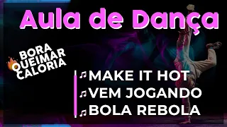 AULA DE DANÇA PRA QUEIMAR CALORIAS! MÚSICAS MAKE IT HOT / VEM JOGANDO / BOLA REBOLA