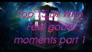 Dr Who Top 15 feel good moments part 1