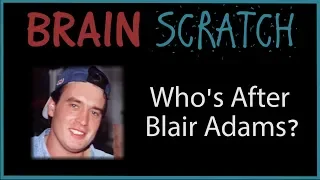 BrainScratch: Who's After Blair Adams?