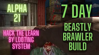 7 Days to Die Alpha 21 | Hack the learn by looting system | Easy 7 day Beastly Brawler build