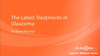 The Latest Treatments in Glaucoma (Update in Glaucoma Surgery) seminar by Divya Perumal