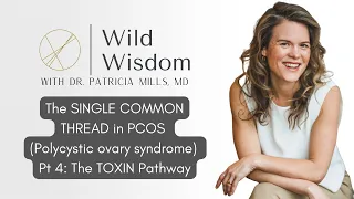 The SINGLE COMMON THREAD in PCOS  (Polycystic ovary syndrome) Pt 4: The TOXIN Pathway