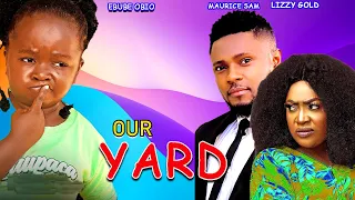 OUR YARD {NEW HIT MOVIE} - BEST OF EBUBE OBIO/LIZZY GOLD & MAURICE SAM 2024 LATEST NIGERIAN MOVIE