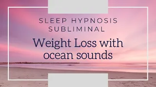 Subliminal ~ Sleep Hypnosis for Permanent Weight Loss ~ Ocean Sounds