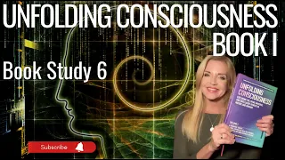 "UNFOLDING CONSCIOUSNESS" Book I Part 6 Book Study (with commentary)