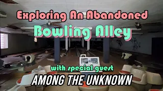 Exploring An Abandoned Bowling Alley *With: Among The Unknown*