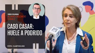 Caso Casar: Huele a podrido. Por Álvaro Delgado ¬ Video columna