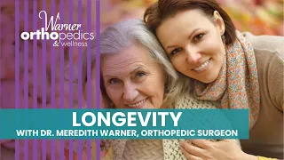 Longevity - Living Longer With More Function & Less Pain