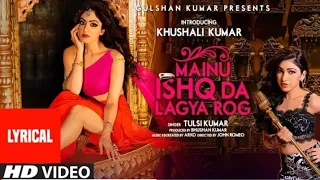 LYRICS : Mainu Ishq Da Lagya Rog" Full Song | Tulsi Kumar | Khushali Kumar