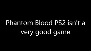 Phantom Blood PS2 isn't a very good game
