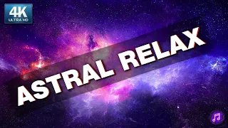 4K космический релакс и транс музыка - полный выход в астрал / Space relax & trance music - astral
