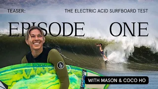 Episode 1 Trailer: The Electric Acid Surfboard Test Starring Mason And Coco Ho