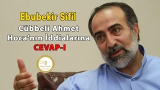 Ebubekir Sifil - Cübbeli Ahmet Hoca'nın İddialarına Cevap - I