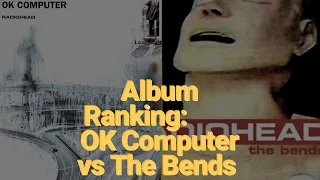 Radiohead: Ranking OK Computer vs The Bends