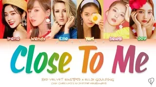 Red Velvet (레드벨벳) & Ellie Goulding - 'Close To Me'  (Color Coded Han|Rom|Eng Lyrics)