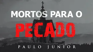 Mortos Para o Pecado - Paulo Junior