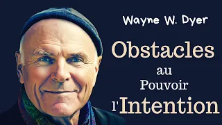 Wayne W. Dyer: Les Obstacles au pouvoir de l'intention.