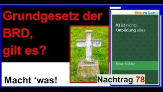 Das Grundgesetz der BRD, gilt es (noch)? Nachtrag 78 zum Buch “IQ ist nichts, Unbildung alles”