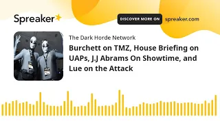 Burchett on TMZ, House Briefing on UAPs, J.J Abrams On Showtime, and Lue on the Attack