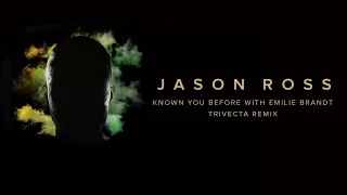 Jason Ross & Seven Lions - Known You Before (Trivecta Remix) (feat. Emilie Brandt)