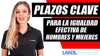 [Plazos Clave] para la igualdad efectiva de mujeres y hombres.