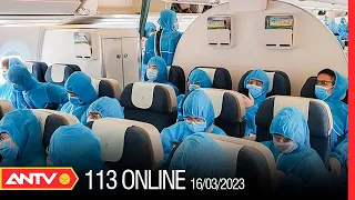 Bản tin 113 online ngày 16/3: Khởi tố nguyên cán bộ ĐSQ Việt Nam tại Malaysia và 8 bị can | ANTV