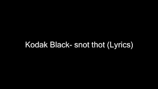 Kodak Black Snot Thot
