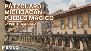 Pátzcuaro Michoacan | Pueblo Mágico | La Puerta del Cielo | Cultura Purépecha