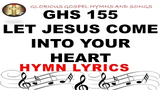 GHS 155  LET JESUS COME INTO YOUR HEART | Uplifting Christian Song