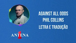 Antena 1 - Phil Collins - Against All Odds - Letra e Tradução